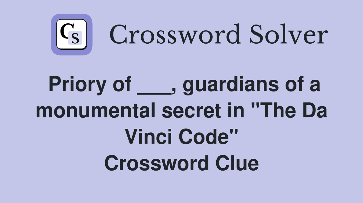 Priory of ___, guardians of a monumental secret in "The Da Vinci Code